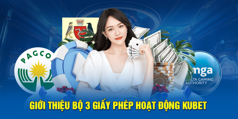 Tổng hợp các giấy phép hoạt động hiện tại nhà cái KUBET sở hữu