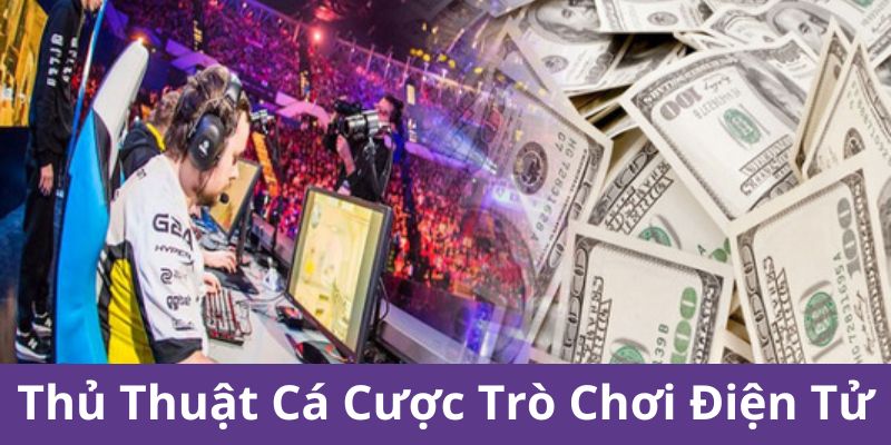 Thủ Thuật Cá Cược Trò Chơi Điện Tử Hay Nhất Dành Cho Cược Thủ